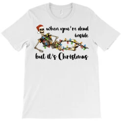 When You Are Dead Inside But It's Christmas T-Shirt -Noel Outfits Store pd.2526349875.24.25087157.s3.1 front white ffffff none x0y0 180 800x800 1