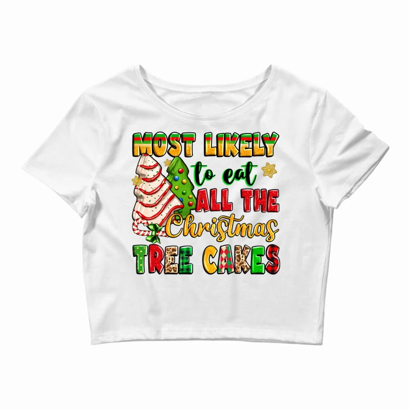 Most Likely To Eat All The Christmas Tree Cakes Crop Top 3 Most Likely To Eat All The Christmas Tree Cakes Crop Top